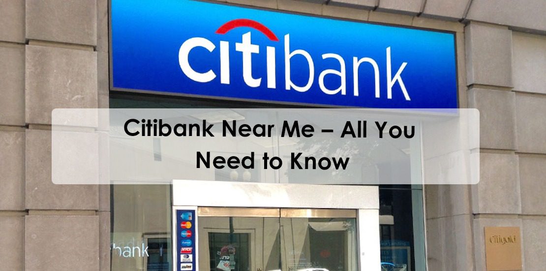 Citibank Near Me – All You Need to Know